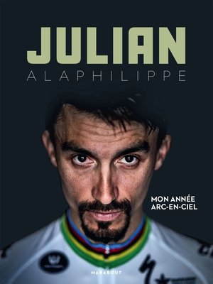cover image of Julian Alaphilippe--Mon année arc-en-ciel
